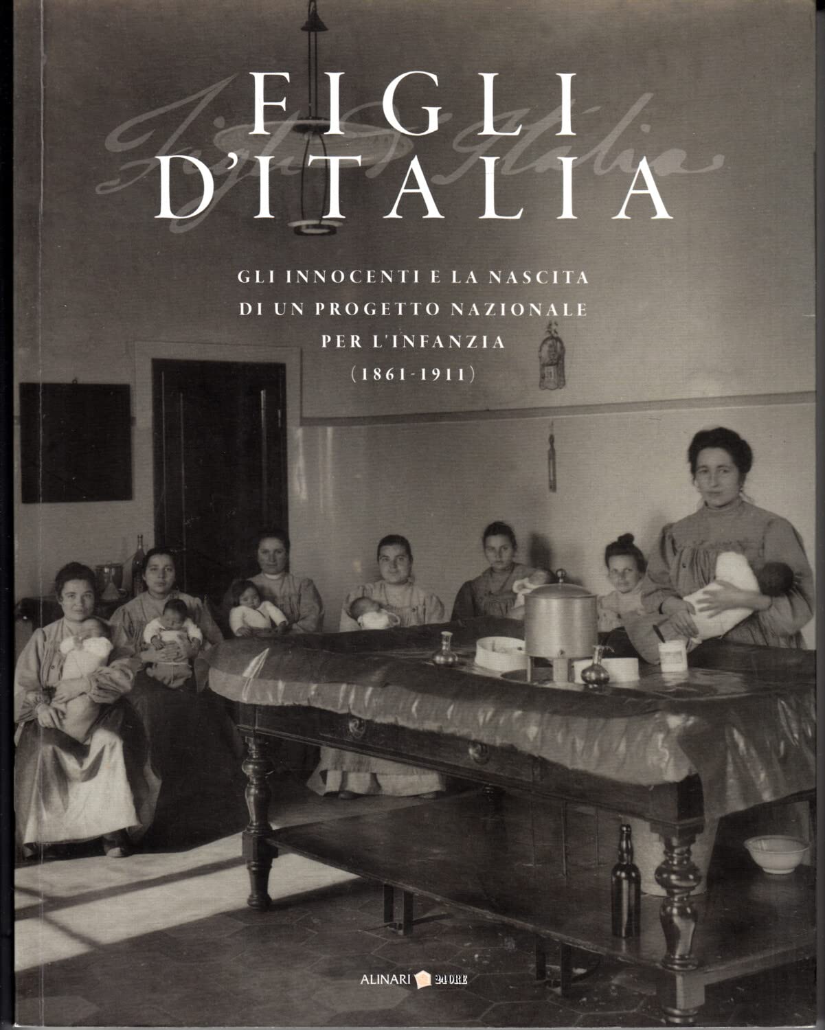 Figli d'Italia (1861-1911). Gli innocenti e la nascita di un progetto nazionale per l'infanzia. Ediz. illustrata book