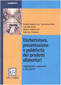Etichettatura, presentazione e pubblicità dei prodotti alimentari. Legislazione, commenti e casi pratici (Alimenti) Law