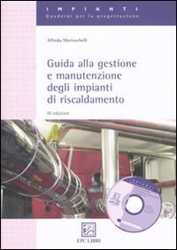 Guida alla gestione e manutenzione degli impianti di riscaldamento. Con CD-ROM (Impianti. Quaderni per la progettazione) Business & Technology