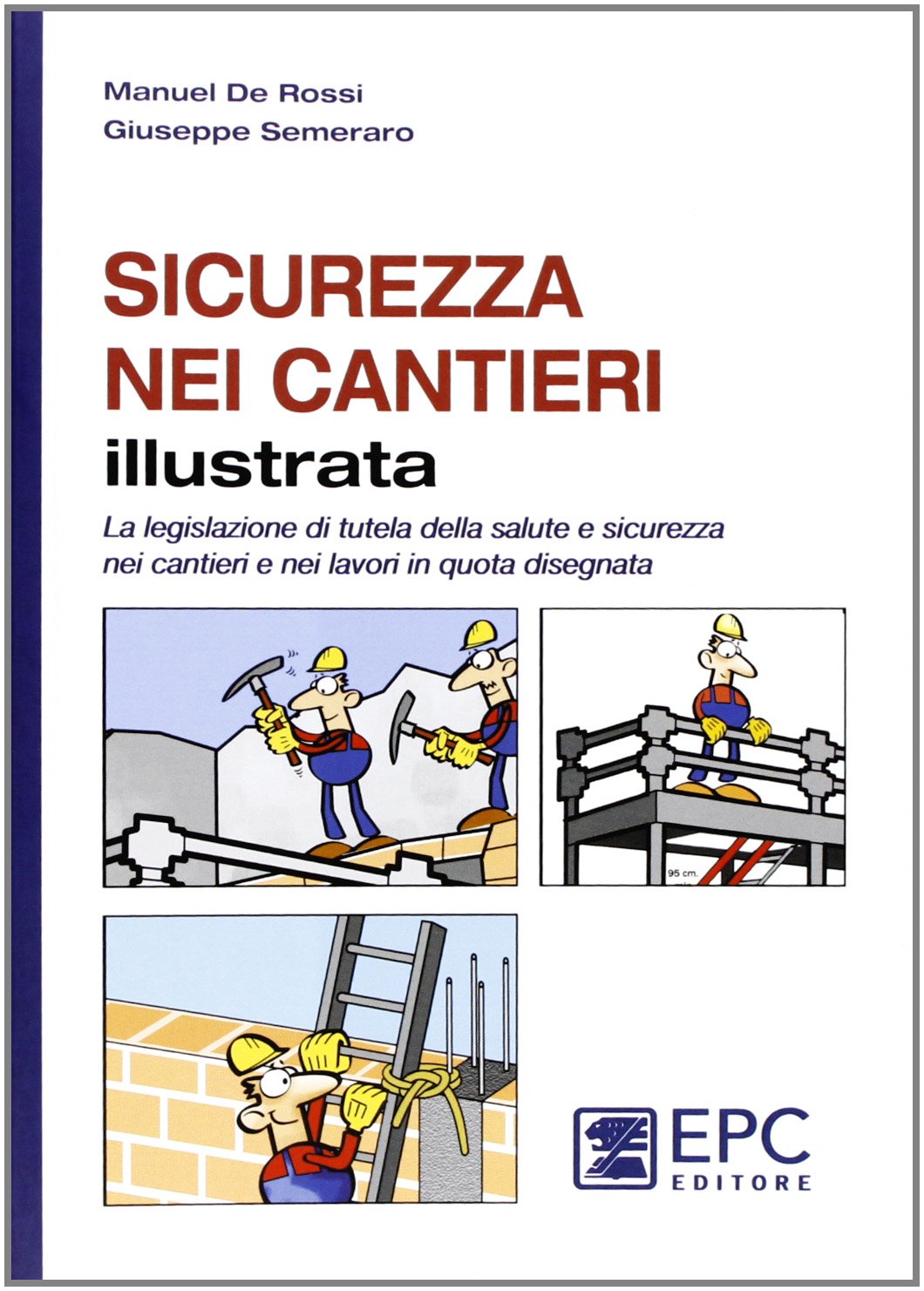 Sicurezza nei cantieri illustrata. La legislazione di tutela della salute e sicurezza nei cantieri e nei lavori in quota disegnata Law