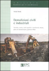Demolizioni civili e industriali. Tecniche, statica, rischi specifici e interferenti, misure, piano di manutenzione, gestione rifiuti. Ediz. illustrata book