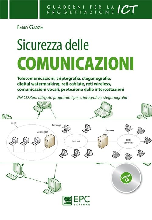 Sicurezza delle comunicazioni. Telecomunicazioni, criptografia, steganografia, digital watermarking, reti cablate, reti wireless... book