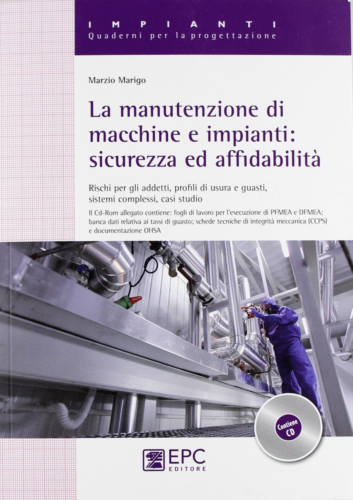 La manutenzione di macchine e impianti. Sicurezza ed affidabilità. Rischi per gli addetti, profili di usura e guasti, sistemi complessi, casi studio book