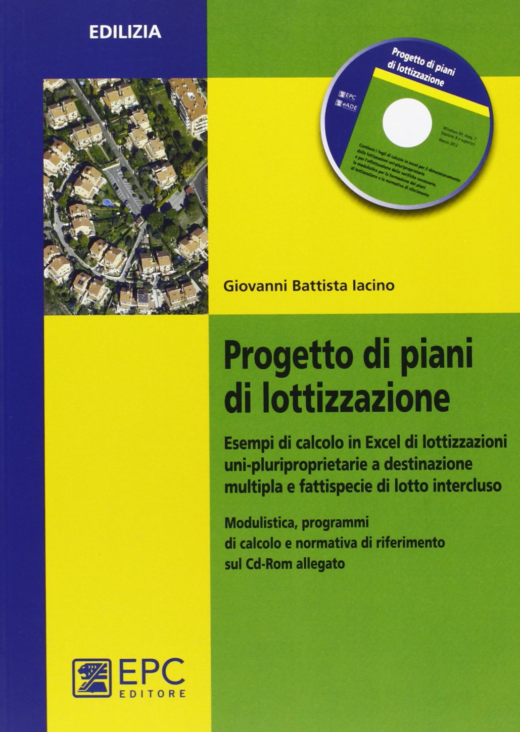 Progetto di piani di lottizzazione. Esempi di calcolo in Excel di lottizzazioni unipluriproprietarie a destinazione multipla e fattispecie di lotto... Con CD-ROM (Edilizia) Law