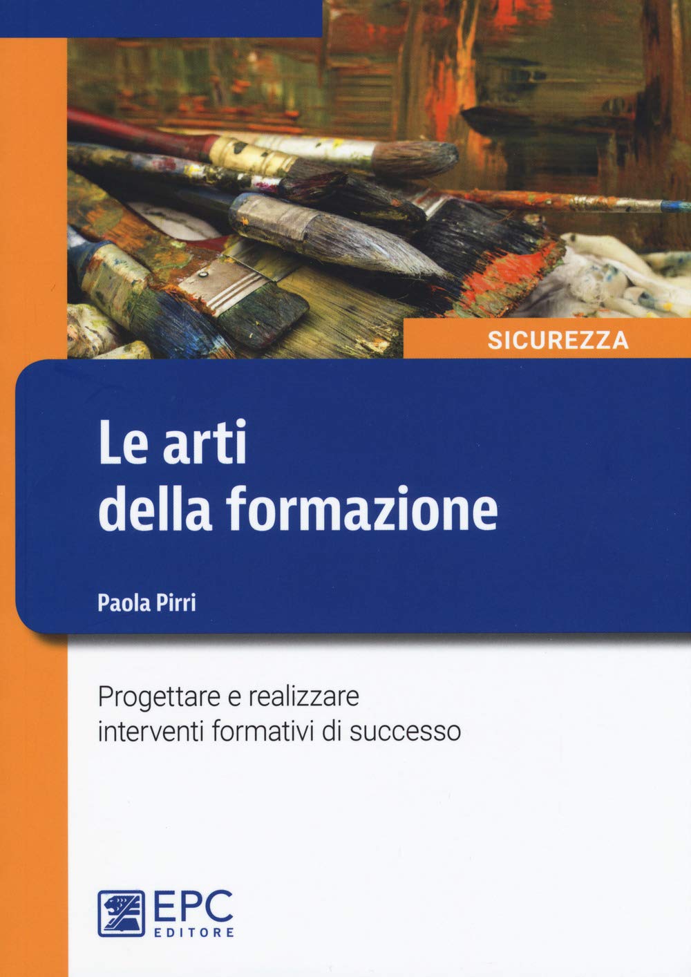 Le arti della formazione. Progettare e realizzare interventi formativi di successo (Sicurezza sul lavoro) Education & Training