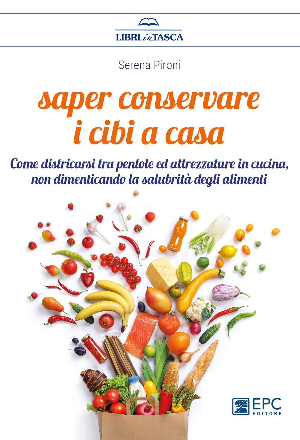 Saper conservare i cibi in casa. Come districarsi tra pentole ed attrezzature in cucina, non dimenticando la salubrità degli alimenti book