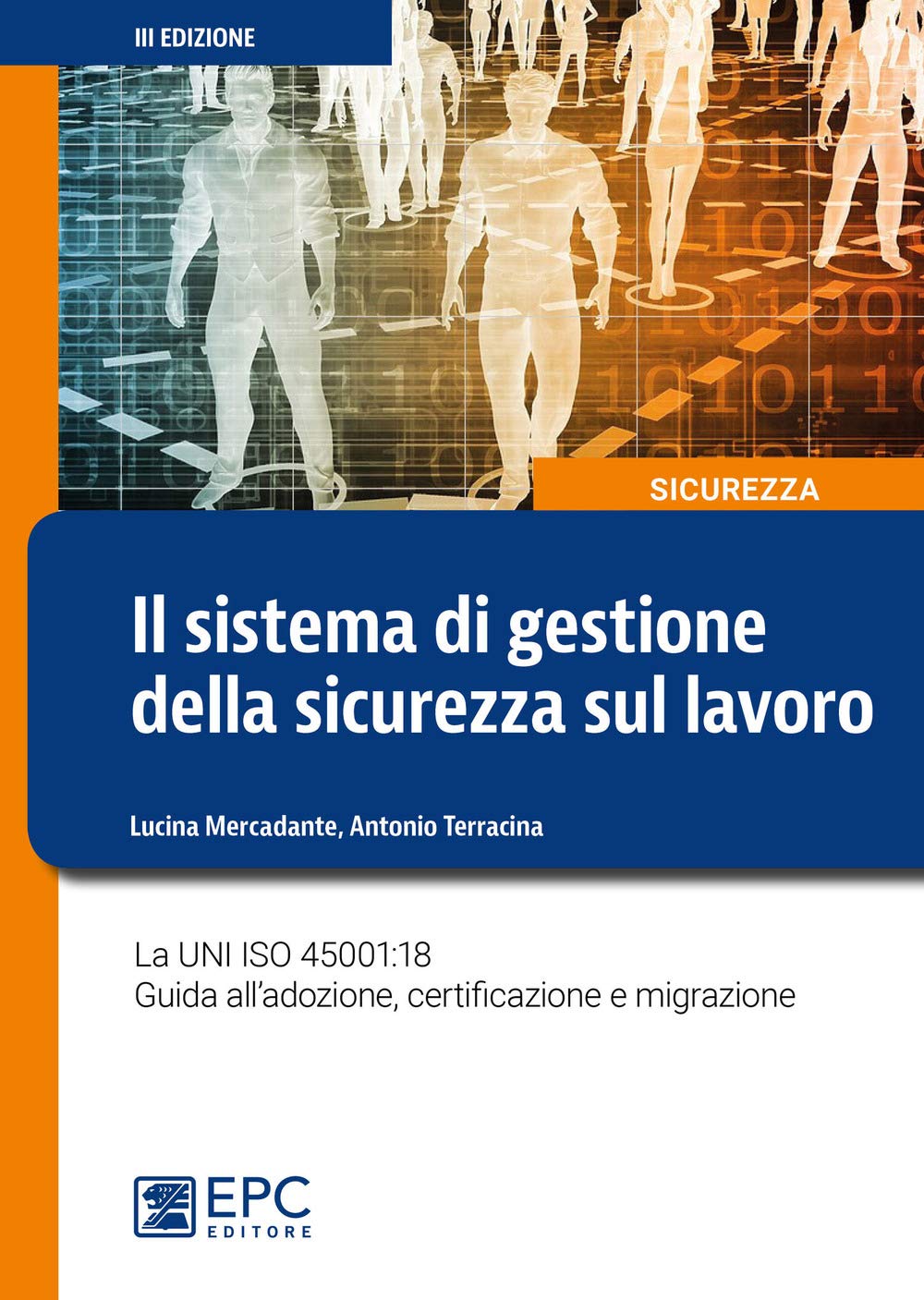 Il sistema di gestione della sicurezza sul lavoro. La UNI ISO 45001:18 Guida all’adozione, certificazione e migrazione. Nuova ediz. book