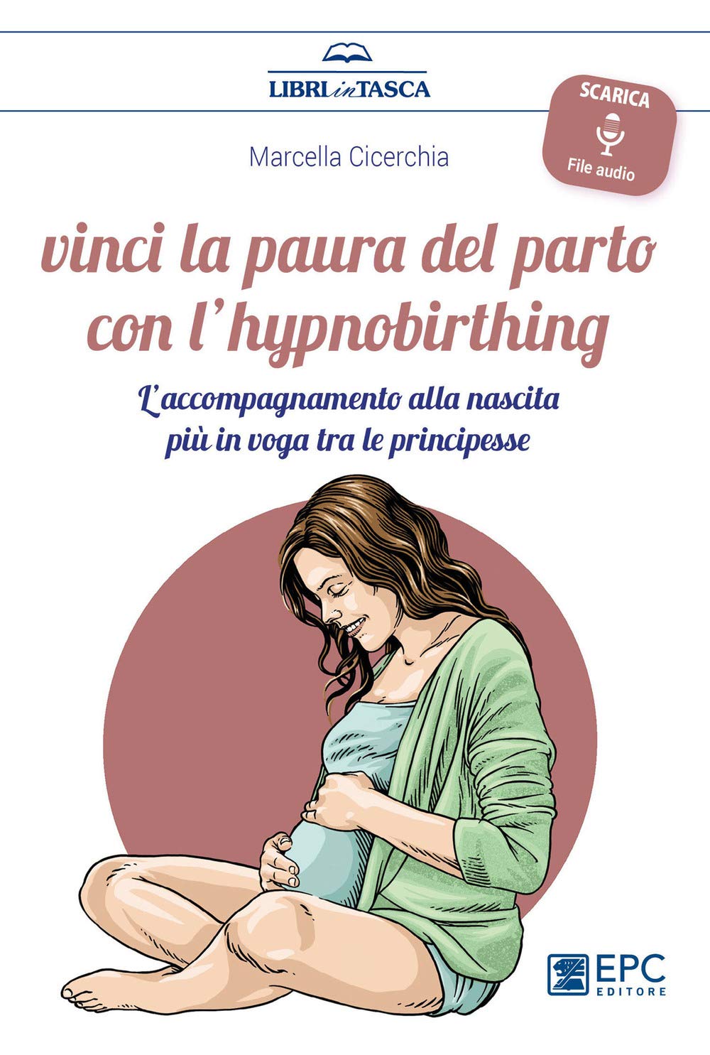Vinci la paura del parto con l'hypnobirthing. L'accompagnamento alla nascita più in voga tra le principesse. Con Contenuto digitale per download book