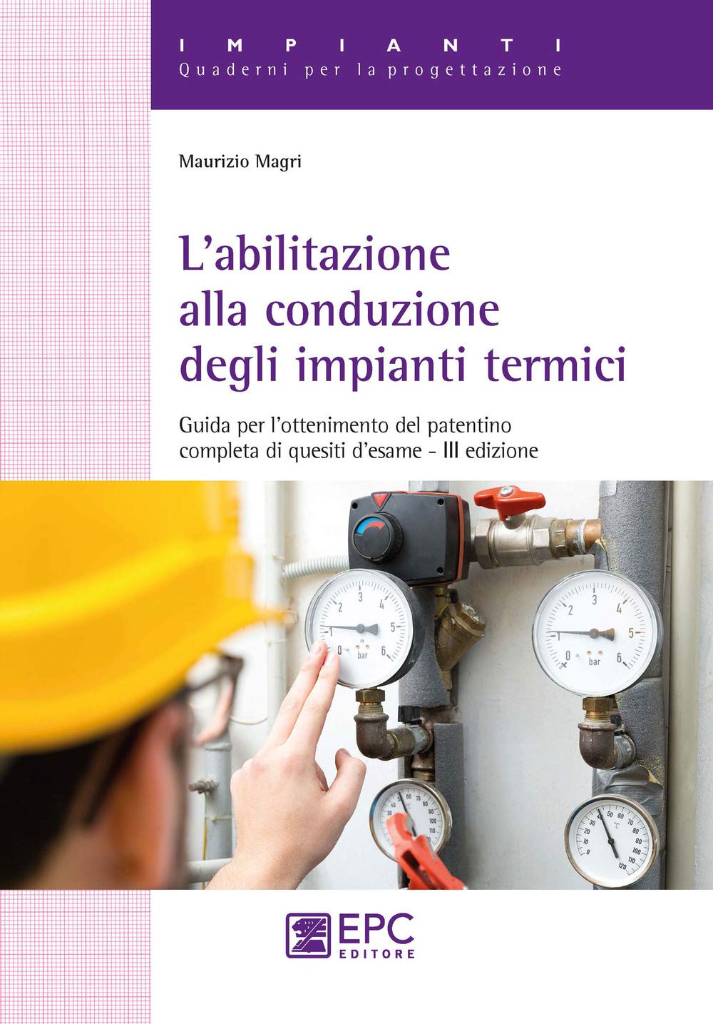 L'abilitazione alla conduzione degli impianti termici. Guida per l’ottenimento del patentino completa di quesiti d’esame (Impianti. Quaderni per la progettazione) Business & Technology
