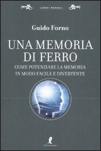 Una memoria di ferro. Come potenziare la memoria in modo facile e divertente (Liberi manuali) Lifestyle