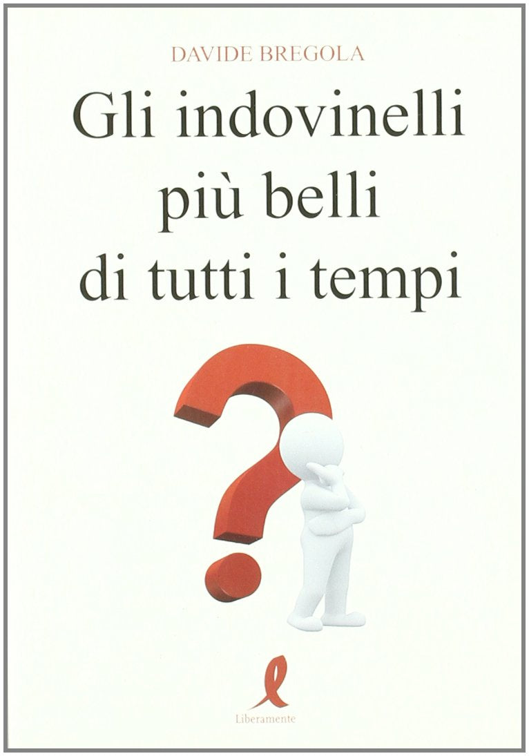 Gli indovinelli piA¹ belli di tutti i tempi book