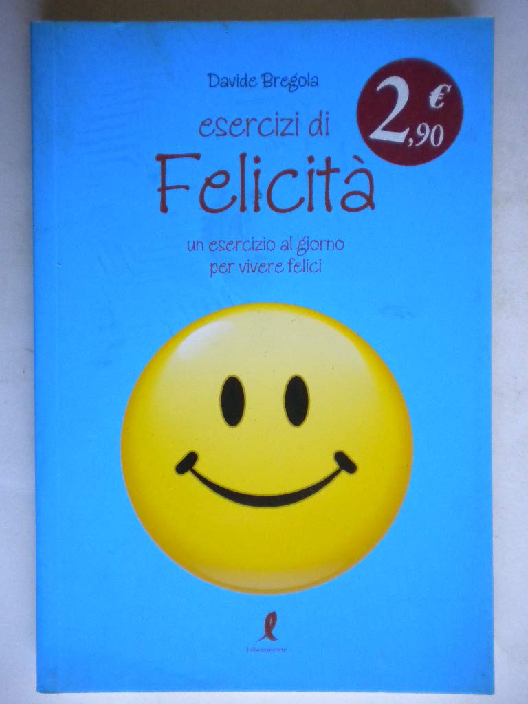 Esercizi di felicità. Un esercizio al giorno per vivere felici Lifestyle