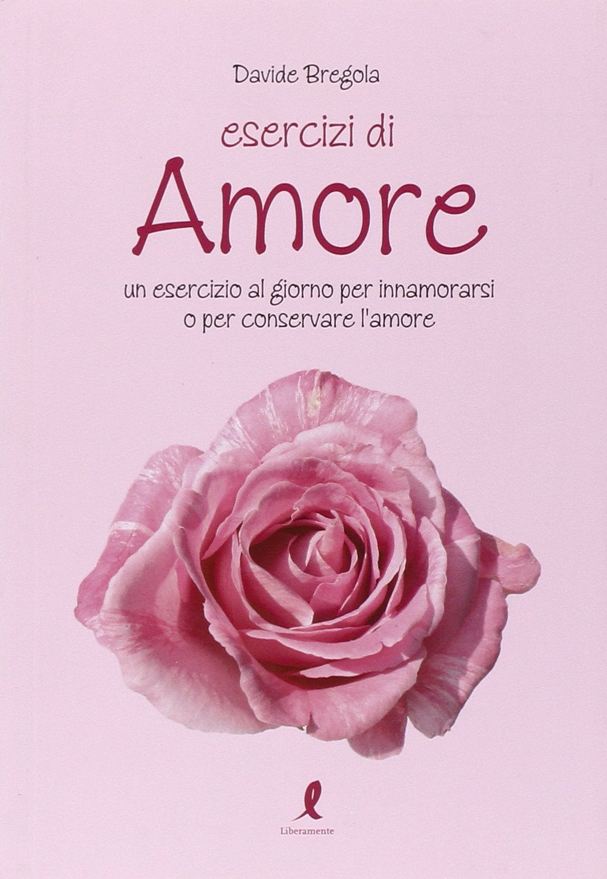 Esercizi d'amore. Un esercizio al giorno per innamorarsi o per conservare l'amore Partnership & Love