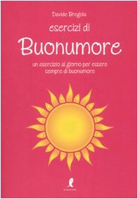 Esercizi di buonumore. Un esercizio al giorno per essere sempre di buonumore Lifestyle