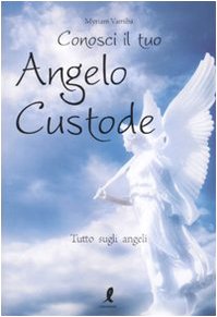 Conosci il tuo angelo custode. Tutto sugli angeli book