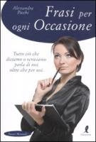 Frasi per ogni occasione. Tutto ciò che diciamo o scriviamo parla di noi, oltre che per noi book
