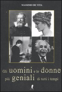 Gli uomini e le donne più geniali di tutti i tempi book