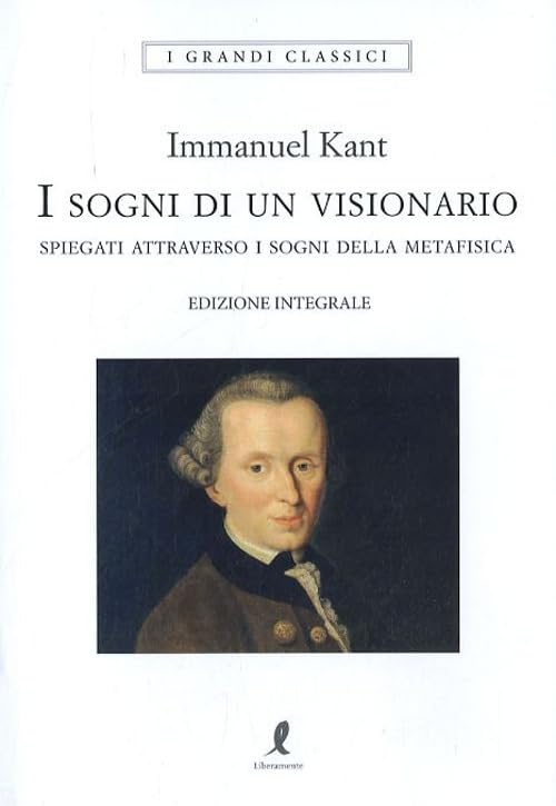 I sogni di un visionario spiegati coi sogni della metafisica. Ediz. integrale book