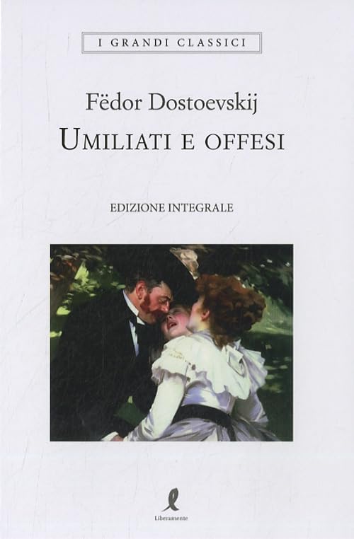 Umiliati e offesi. Ediz. integrale (I grandi classici) Classics
