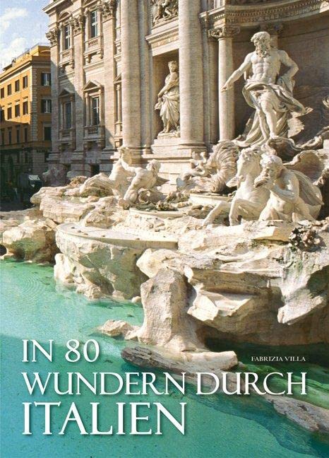 In 80 Wundern durch Italien: Bildband mit spektakulären Fotografien der 80 größten Attraktionen Italiens. Meere, Berge, Seen, Vulkane, Burgen, Paläste, Kirchen einzigartige Geschichte Leisure, Home & Garden