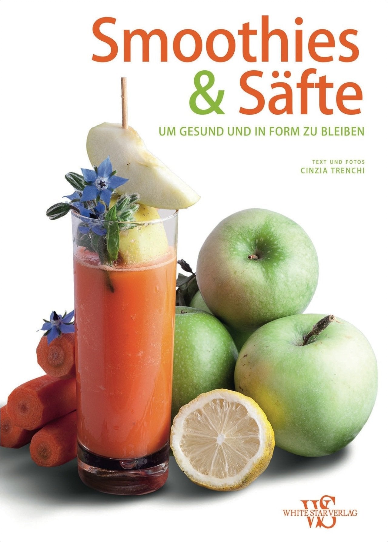 Smoothies & Säfte Rezeptbuch. 88 Ideen, um gesund und in Form zu bleiben. Gesund ernähren, langfristig abnehmen und fit werden! Leisure, Home & Garden