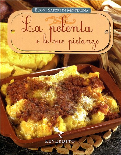 La polenta e le sue pietanze. Ediz. illustrata (Buoni sapori di montagna) Leisure, Home & Garden