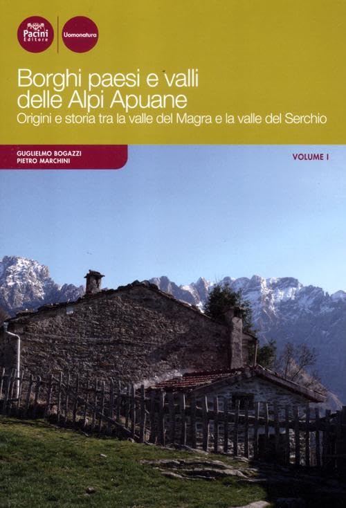 Borghi paesi e valli delle Alpi Apuane. Origini e storia tra la valle del Magra e la valle del Serchio (Vol. 1) book