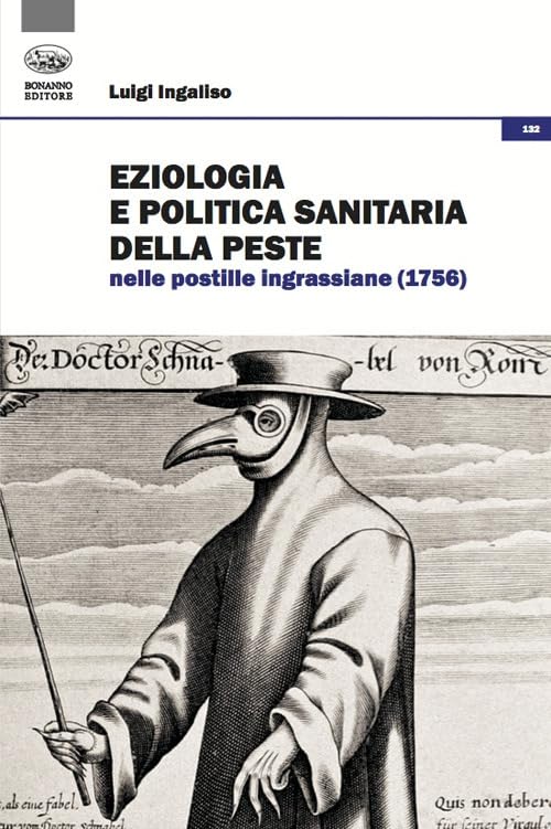 Eziologia e politica sanitaria della peste nelle postille ingrassiane (1756) (Storia e politica) Medicine
