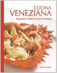 Cucina veneziana. Sessanta ricette di mare e di terra (Tecete) Books