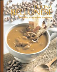Cucina bellunese. Sessanta ricette della tradizione Leisure, Home & Garden