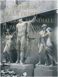 La memoria della Prima guerra mondiale. Il patrimonio storico-artistico tra tutela e valorizzazione book