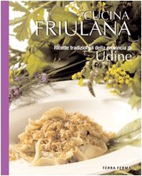 Cucina friulana, ricette tradizionali della provincia di Udine book