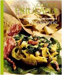 Cucina friulana. Pordenone. Ricette tradizionali della provincia di Pordenone book