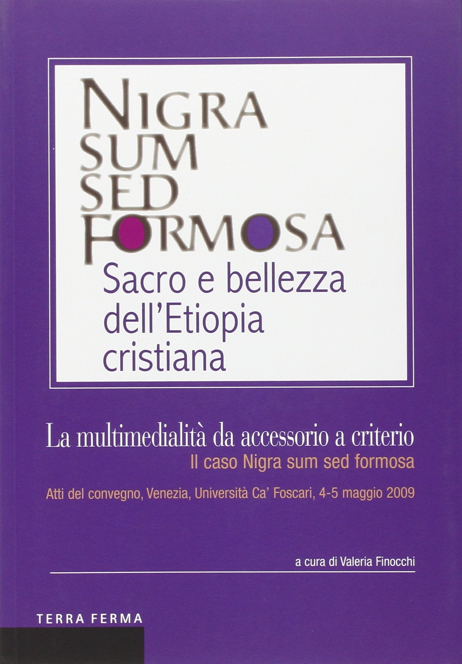 La multimedialità da accessorio a criterio. Il caso Nigra sum sed formosa. Atti del convegno (Venezia, 4-5 maggio 2009) book