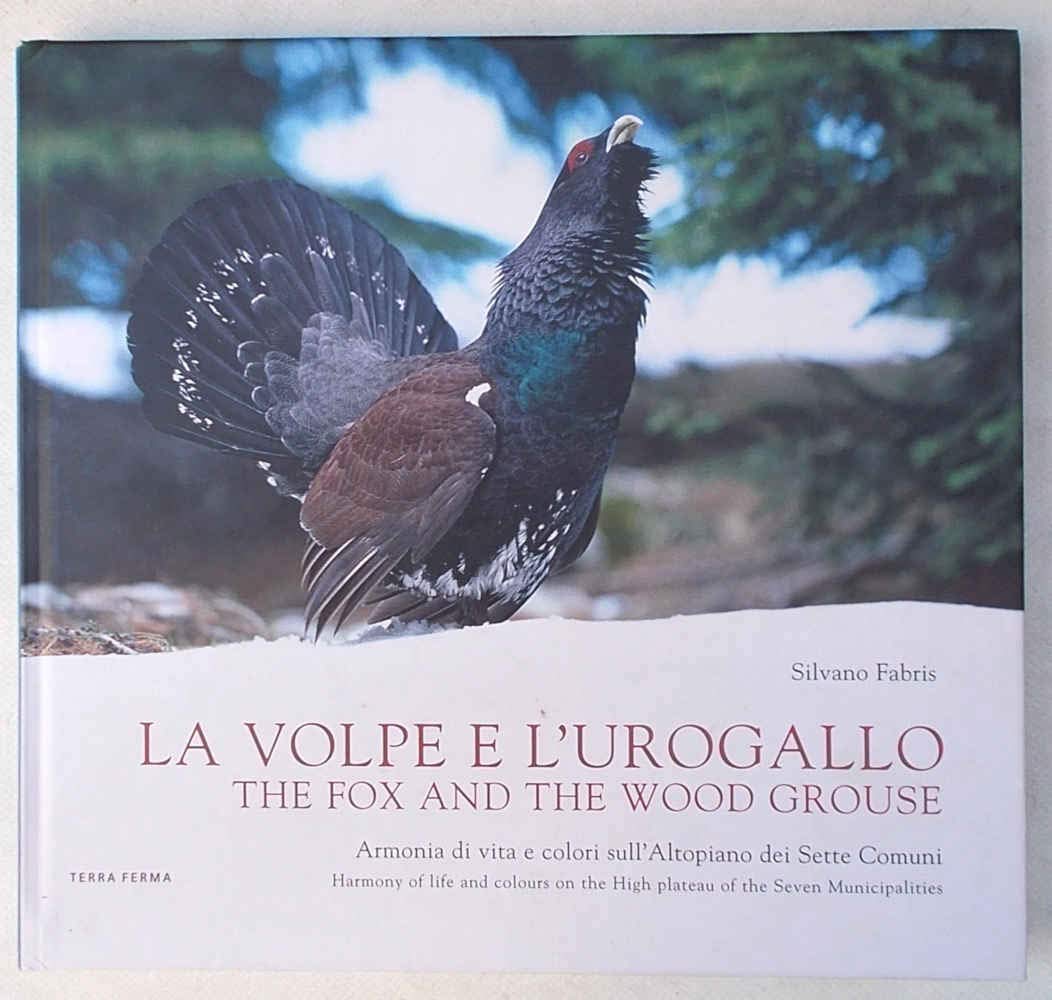 La volpe e l'urogallo. Armonia di vita e colori sull'altopiano dei sette comuni. Ediz. italiana e inglese (Fotografia) Geology & Geography