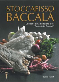 Stoccafisso baccalà. Le ricette della tradizione e del «festival del baccalà» Leisure, Home & Garden