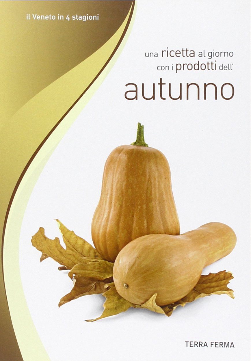 Una ricetta al giorno con i prodotti dell'autunno (Il veneto in 4 stagioni) Leisure, Home & Garden