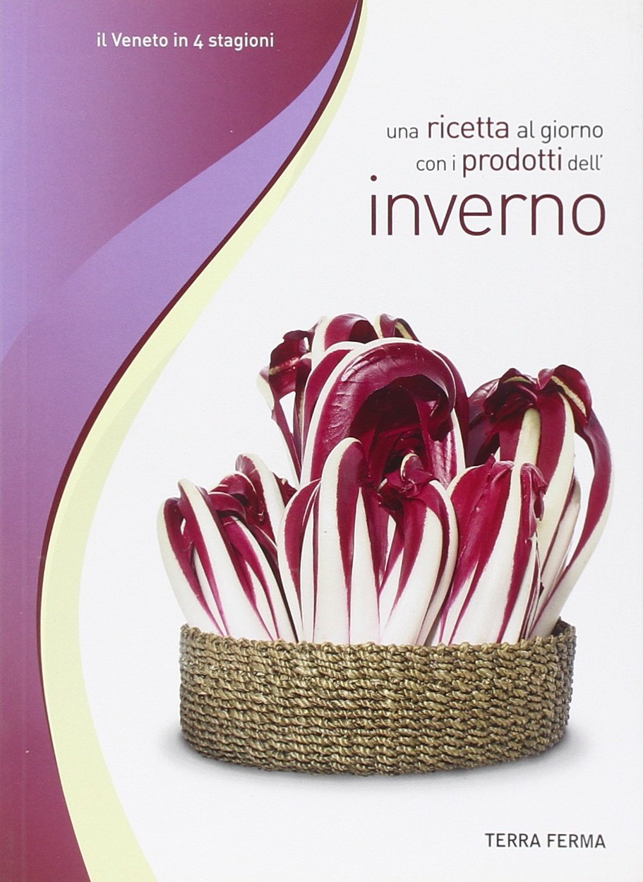 Una ricetta al giorno con i prodotti dell'inverno (Il veneto in 4 stagioni) Leisure, Home & Garden