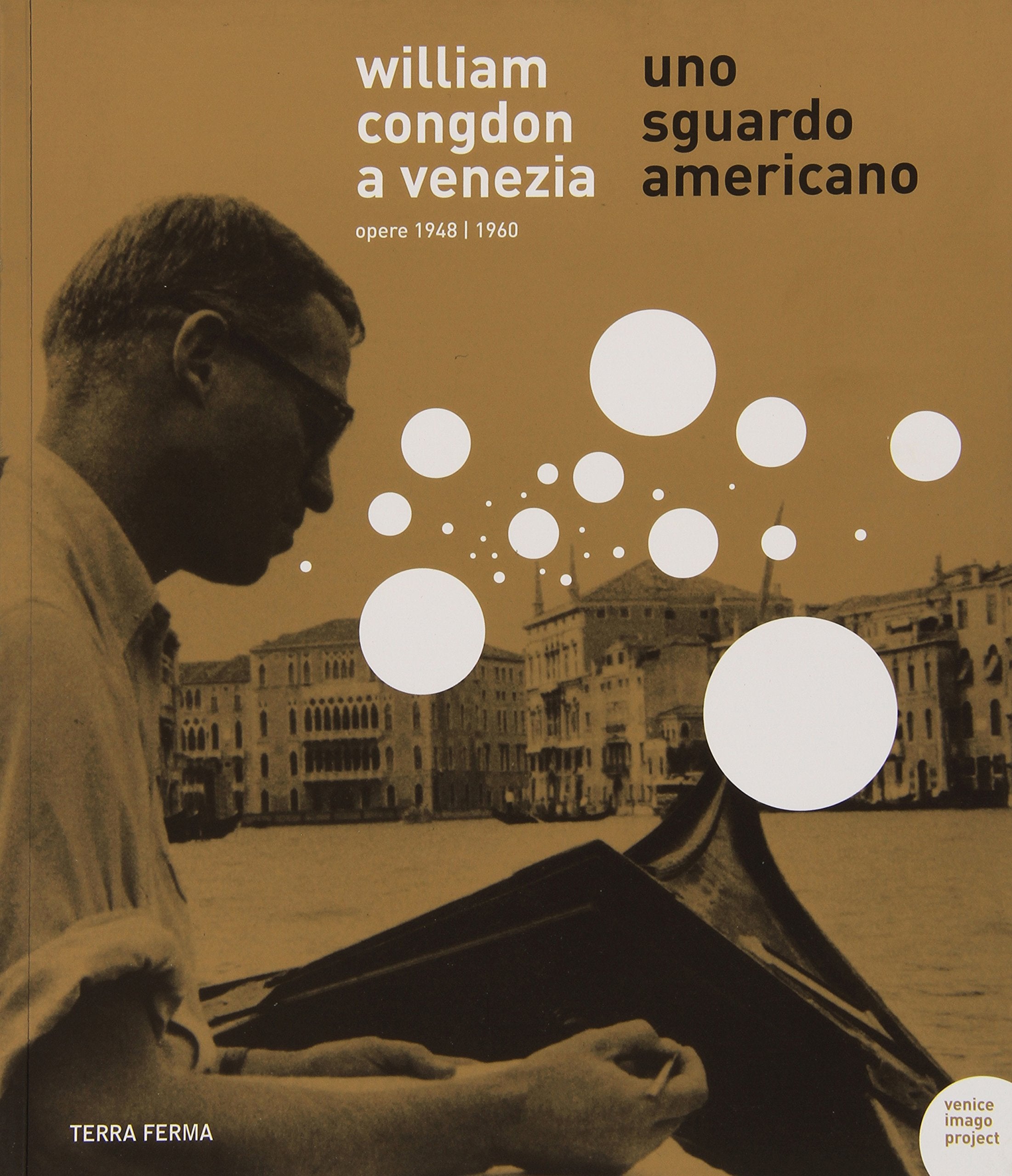 William Congdon a Venezia. Uno sguardo americano. Opere 1948-1960. Ediz. illustrata Film, Art & Culture