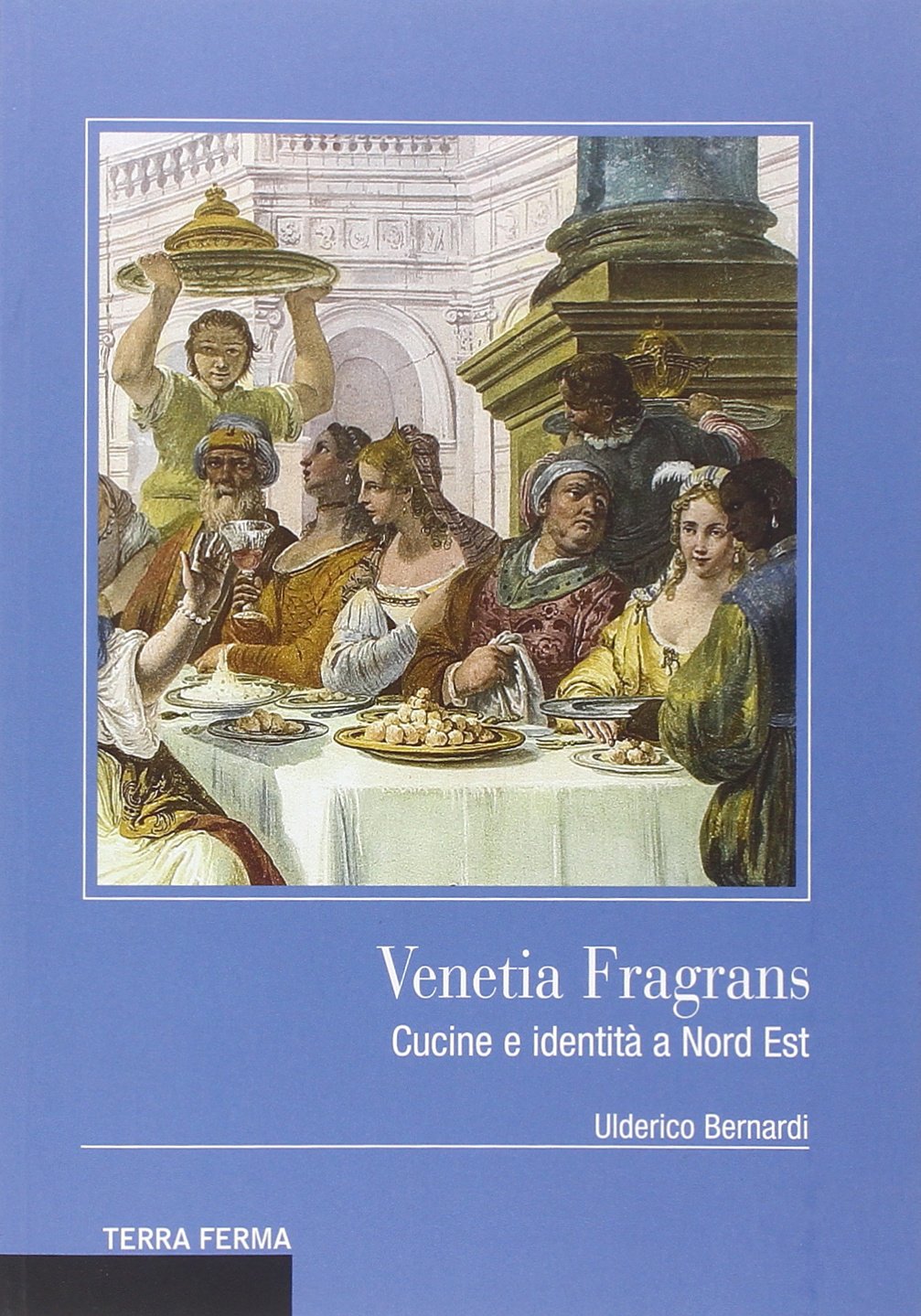 Venetia fragrans. Cucine e identità a Nord Est book