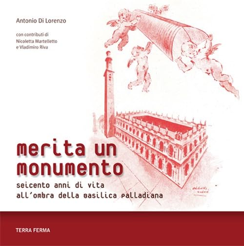 Merita un monumento. Seicento anni di vita all'ombra della Basilica palladiana book