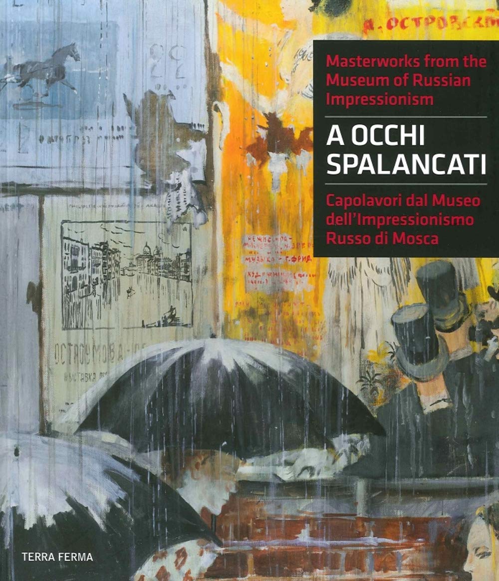 A occhi spalancati. Capolavori dal Museo dell'impressionismo russo di Mosca. Ediz. italiana e inglese Film, Art & Culture