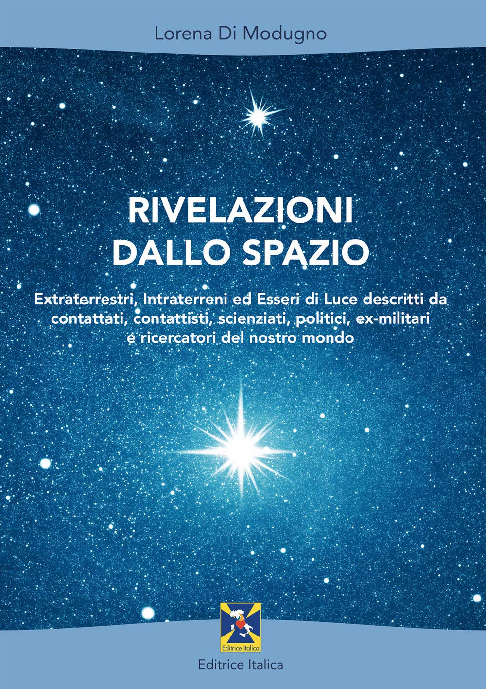 Rivelazioni dallo spazio. Extraterrestri, intraterreni ed esseri di luce descritti da contattati, contattisti, scienziati, politici, ex-militari e ricercatori del nostro mondo Religion & Esotericism