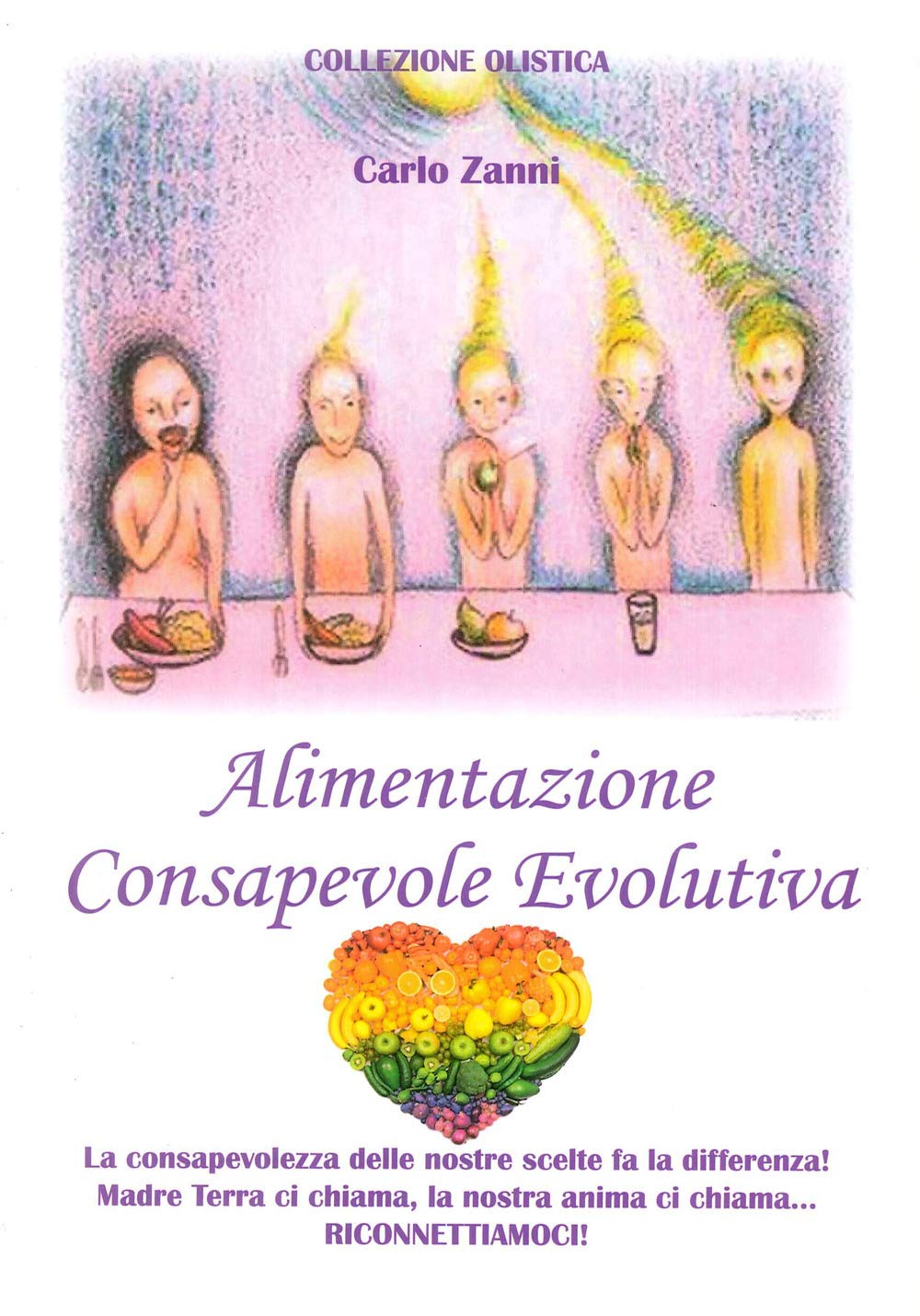 Alimentazione consapevole evolutiva. La consapevolezza delle nostre scelte fa la differenza! Madre Terra ci chiama, la nostra anima ci chiama. Riconnettiamoci book
