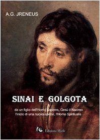 Sinai e Golgota da un figlio dell'homo sapiens, Gesù il nazireo l'inizio di una nuova specie, l'homo spiritualis book