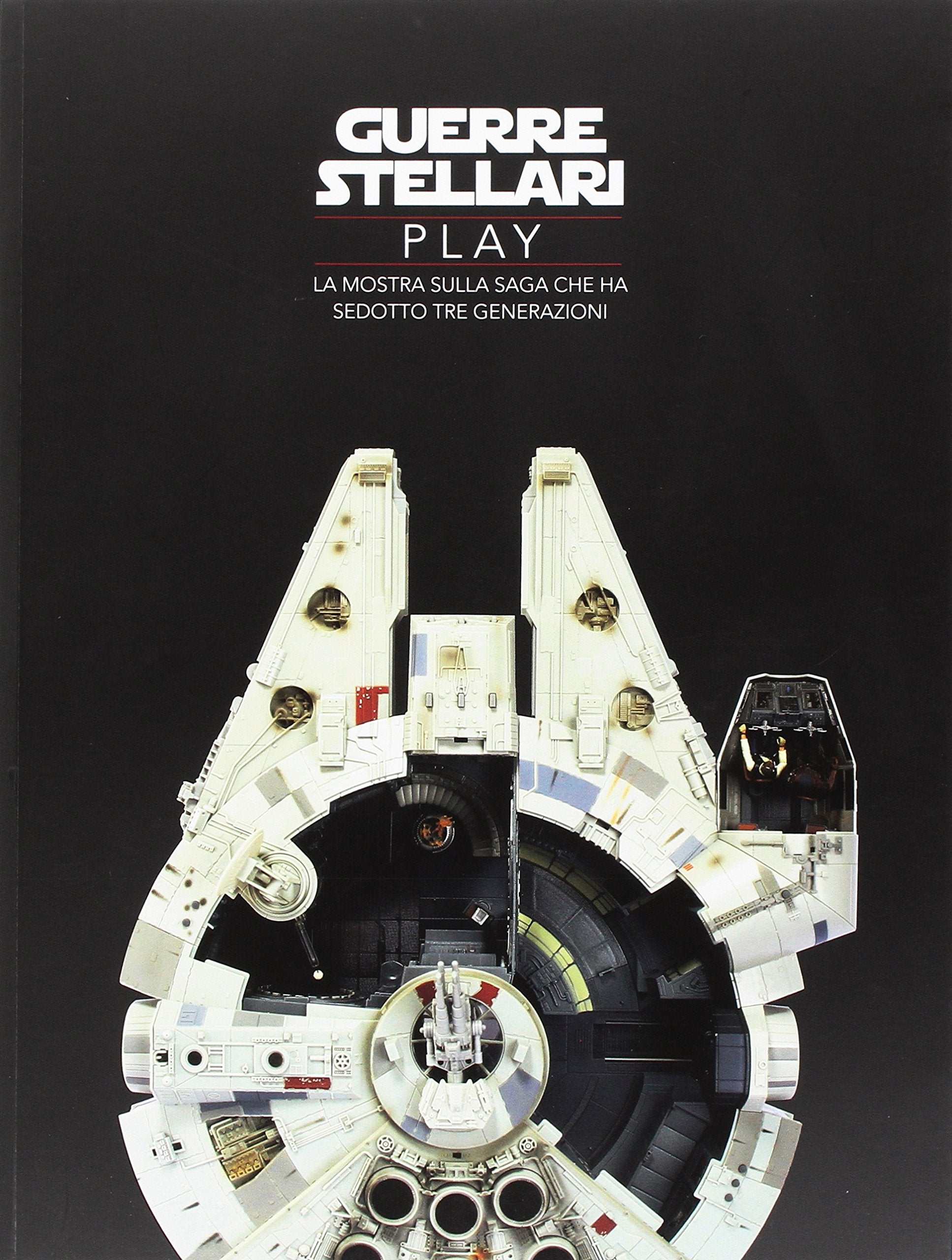 Guerre stellari play. La mostra sulla saga che ha sedotto tre generazioni. Ediz. illustrata book