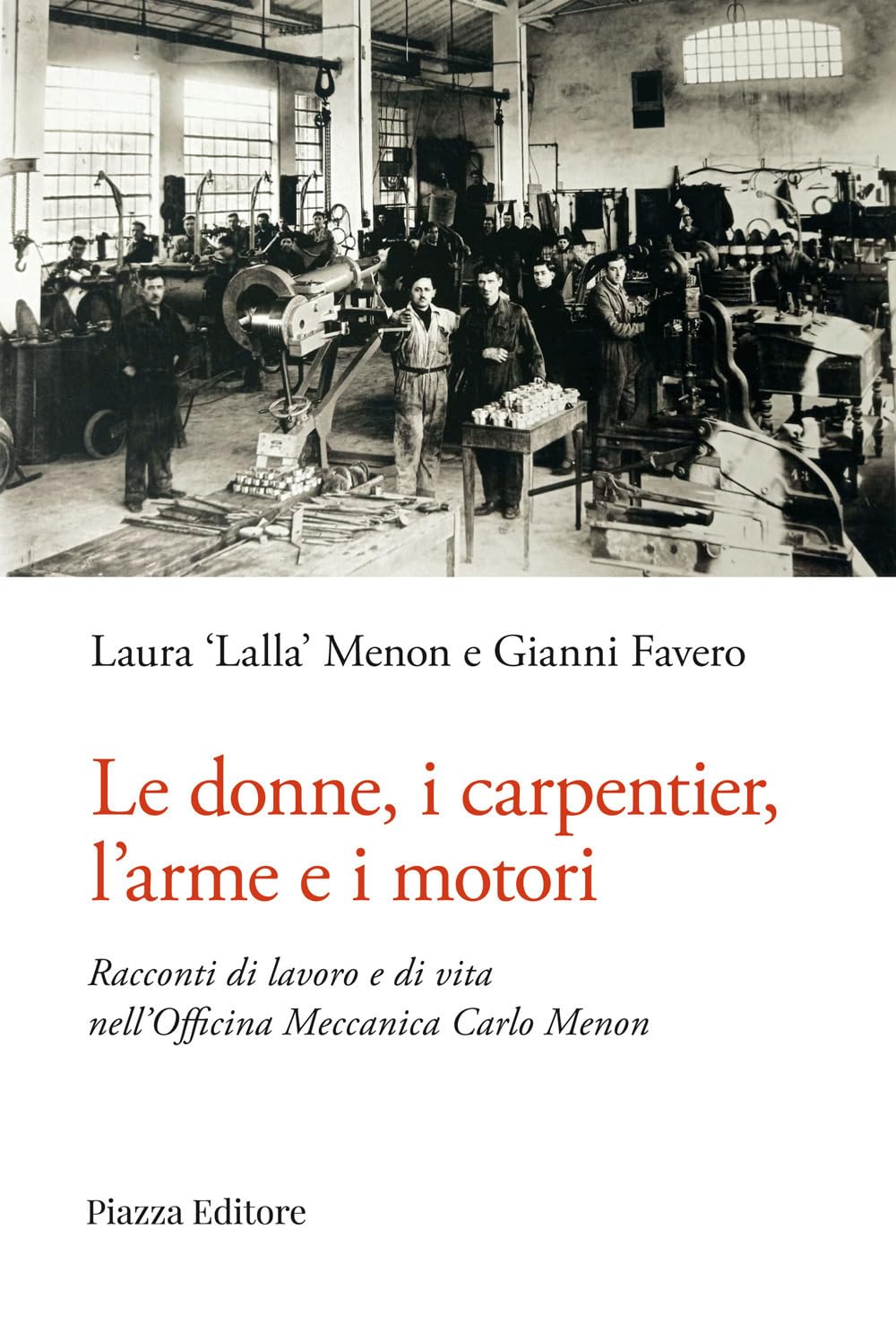 Le donne, i carpentier, l'arme e i motori. Racconti di lavoro e di vita nell'Officina Meccanica Carlo Menon (I sorrisi del leone) Business, Finance & Career