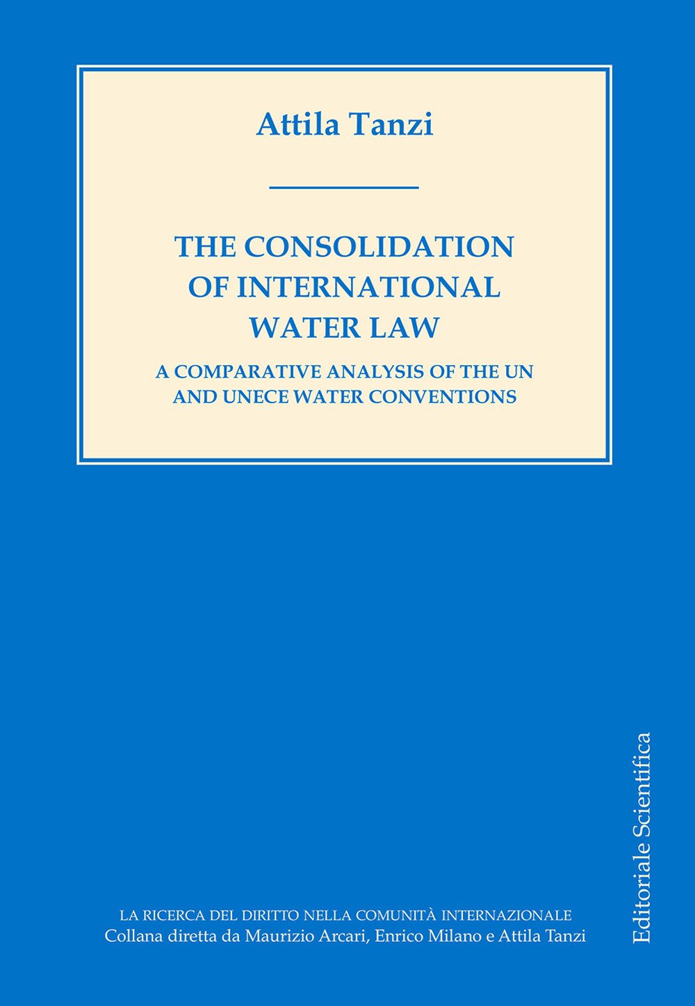 The consolidation of International water law. A comparative analysis of the UN and UNECE water conventions (La ricerca del diritto nella comunità internazionale) Law