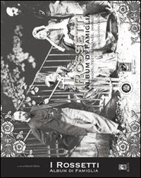 I Rossetti album di famiglia. Documenti, testimonianze, immagini. Ediz. illustrata book