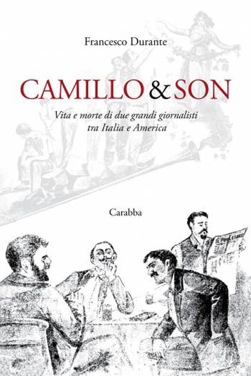 Camillo & son. Vita e morte di due grandi giornalisti tra Italia e America (Universale Carabba) Media & Communication
